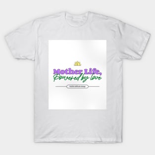 mother life powered by love T-Shirt